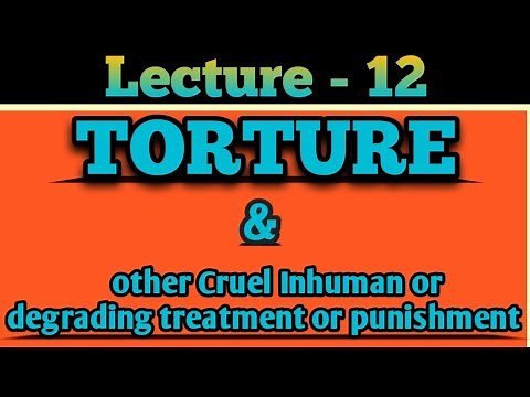 Torture and other Cruel Inhuman or degrading treatment or punishment