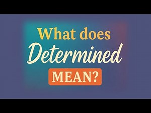 What does Determined mean?