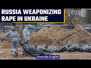 Russian soldiers using rape as weapon in Ukraine |Oneindia News