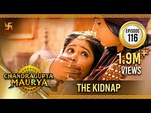 Chandragupta Maurya | Episode 116 | The Kidnap | अपहरण | Swastik Productions India