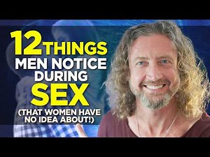 12 Things Men Notice During Sex (that Women Have NO Idea About!)
