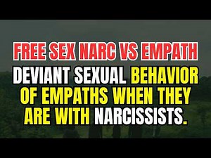 Deviant Sexual Behavior of empaths when they are with narcissists.