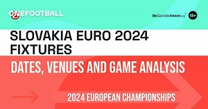 Slovakia Euro 2024 Fixtures: Dates, Venues and Game Analysis