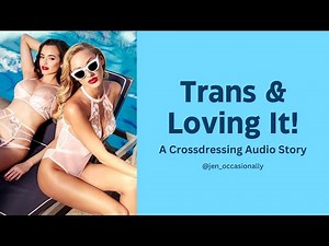 Trans & Loving It! - A Crossdressing Audio Story