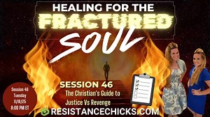 Healing For The Fractured Soul Session 46 | The Christian's Guide to Justice Vs Revenge | Resistance Chicks