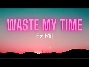 Ez Mil - Waste My Time (Lyrics)