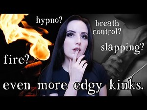 The Edgiest Kinks: Explaining Fire, Choking, Slapping & MORE pt. 2 [BDSM]