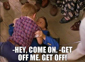 -Hey, come on. -Get off me. Get off!