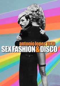 Antonio Lopez 1970: Sex Fashion & Disco