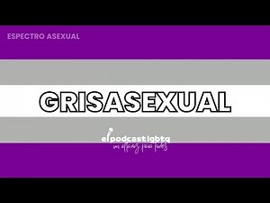 ¿QUÉ SIGNIFICA SER GRISEXUAL / GRISASEXUAL? | ORIENTACIONES SEXUALES | ‪@elpodcastlgbtq‬