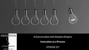 Innovation in Compliance - Innovation as a Process with Stephen Shapiro | JD Supra