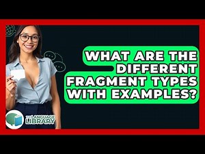 What Are The Different Fragment Types With Examples? - The Language Library