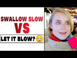 Would You Rather Swallow Slow or Let It Blow?