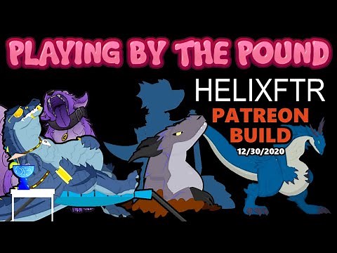 Playing by the Pound | Helixftr (Patreon Build 12/30/2020)