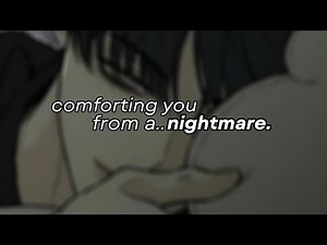 boyfriend comforts you after having a nightmare. (soft spoken) (sleep aid) (cuddling)