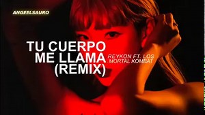 Tu Cuerpo Me Llama Remix - Reykon, Los Mortal Kombat (Letra) | Maycol Estrenos