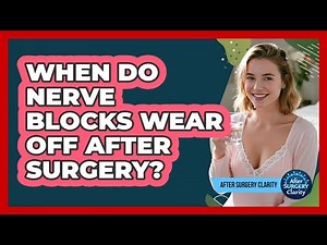 When Do Nerve Blocks Wear Off After Surgery? - After Surgery Clarity