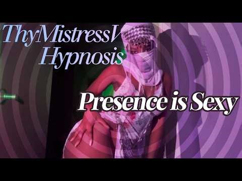 Hypnosis: Presence is Sexy