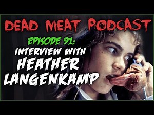 Interview with Heather Langenkamp | Dead Meat Podcast Ep.91