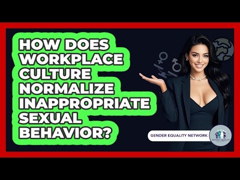 How Does Workplace Culture Normalize Inappropriate Sexual Behavior? - Gender Equality Network