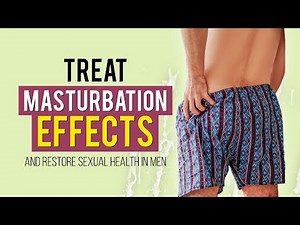 How to Treat the Over Hand Practice Effects in Men and Restore Health?