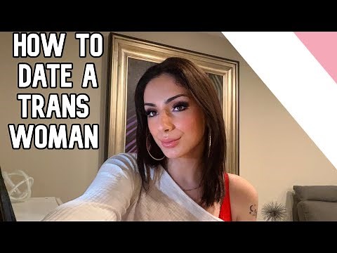 HOW TO DATE A TRANS WOMAN