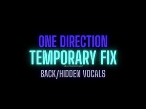 One Direction- Temporary Fix (Back/Hidden Vocals)