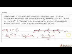 Three rods each of same length and cross - section are joined in series. The thermal conductivit...