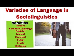 Varieties of Language| Varieties of Language in Sociolinguistics and Linguistics in English.