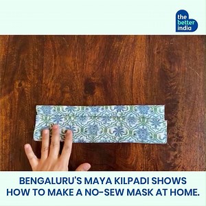 Bengaluru's Maya Kilpadi shows how to make a no-sew mask at home. #HomeForBetter | TheBetterIndia