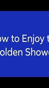How to Enjoy the Golden Shower