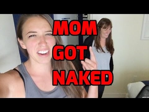 MY MOM GOT NAKED!