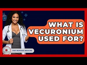 What Is Vecuronium Used For? - First Response Medicine