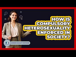 How Is Compulsory Heterosexuality Enforced In Society? - Gender Equality Network