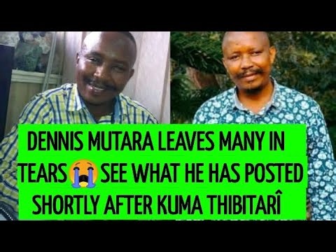 DENNIS MUTARA'S POST THUTHA WA KUUMA THIBITARÎ GÛTIGA AINGÎ NA MAITHORI 😪🙏 SEE HIS HEAVY MESSAGE