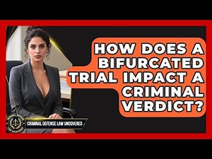How Does A Bifurcated Trial Impact A Criminal Verdict? - Criminal Defense Law Uncovered