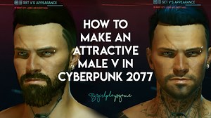How to Make an Attractive, Hot, Sexy Male V in Cyberpunk 2077 Character Creator
