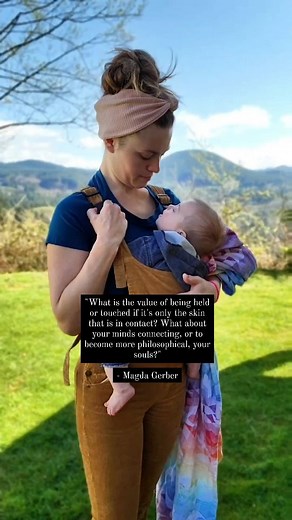 The need for touch is well studied! Physiologically, physical contact with infants, particularly frontal contact, stimulates the release of oxytocin, which is associated with nurturing behaviors and positive mood states (Uvnäs-Moberg, 2003; Uvnäs-Moberg, Handlin, & Petersson, 2015) Close body contact between infants and their caregivers has historically been the norm. Yet in Western societies, infants are in body contact with their caregivers about 18 % of the day compared to 79–99 % of the day 