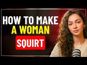 How To Make a Woman Squirt | Love Psychology