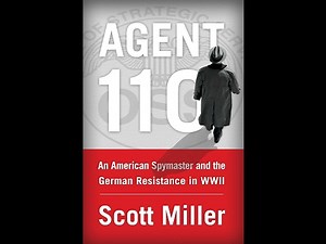 Agent 110: An American Spymaster and the German Resistance in WWII