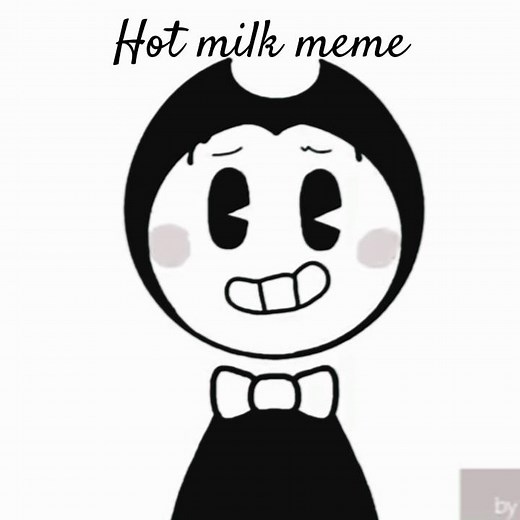 Hot Milk Meme (bendy🖤)