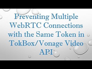 Preventing Multiple WebRTC Connections with the Same Token in TokBox/Vonage Video API