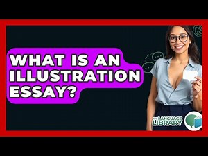 What Is An Illustration Essay? - The Language Library