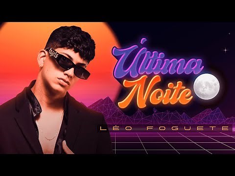 Última Noite - Léo Foguete (Clipe Oficial)