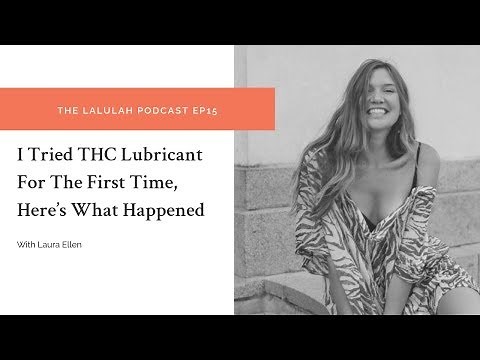 I Tried THC Lubricant For The First Time | Lalulah Podcast EP15