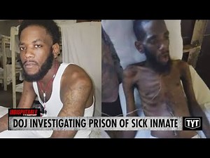 EXCLUSIVE: DOJ Now Investigating Prison Of Severely Sick Inmate