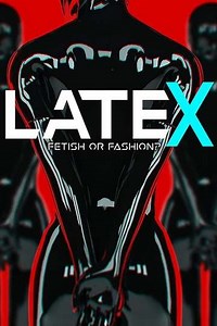 Latex - Fetish or Fashion? (2017) - Movie
