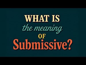 What is the meaning of Submissive?