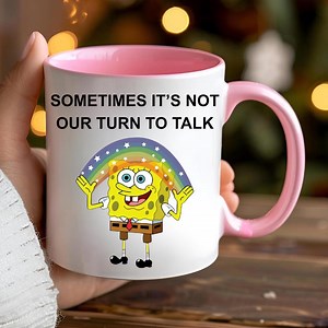 Sometimes Its Not Our Turn to Talk Mug, Gen Z Unhinged Mug, Spongebob Mug, Coffee Mug, Office Mug, Sarcastic Humour, Gift, Tiktok Viral Meme - Etsy Canada