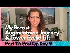 PART 12: PostOp Day 9 || My Breast Augmentation Journey & Blepharoplasty || Jessica Potak